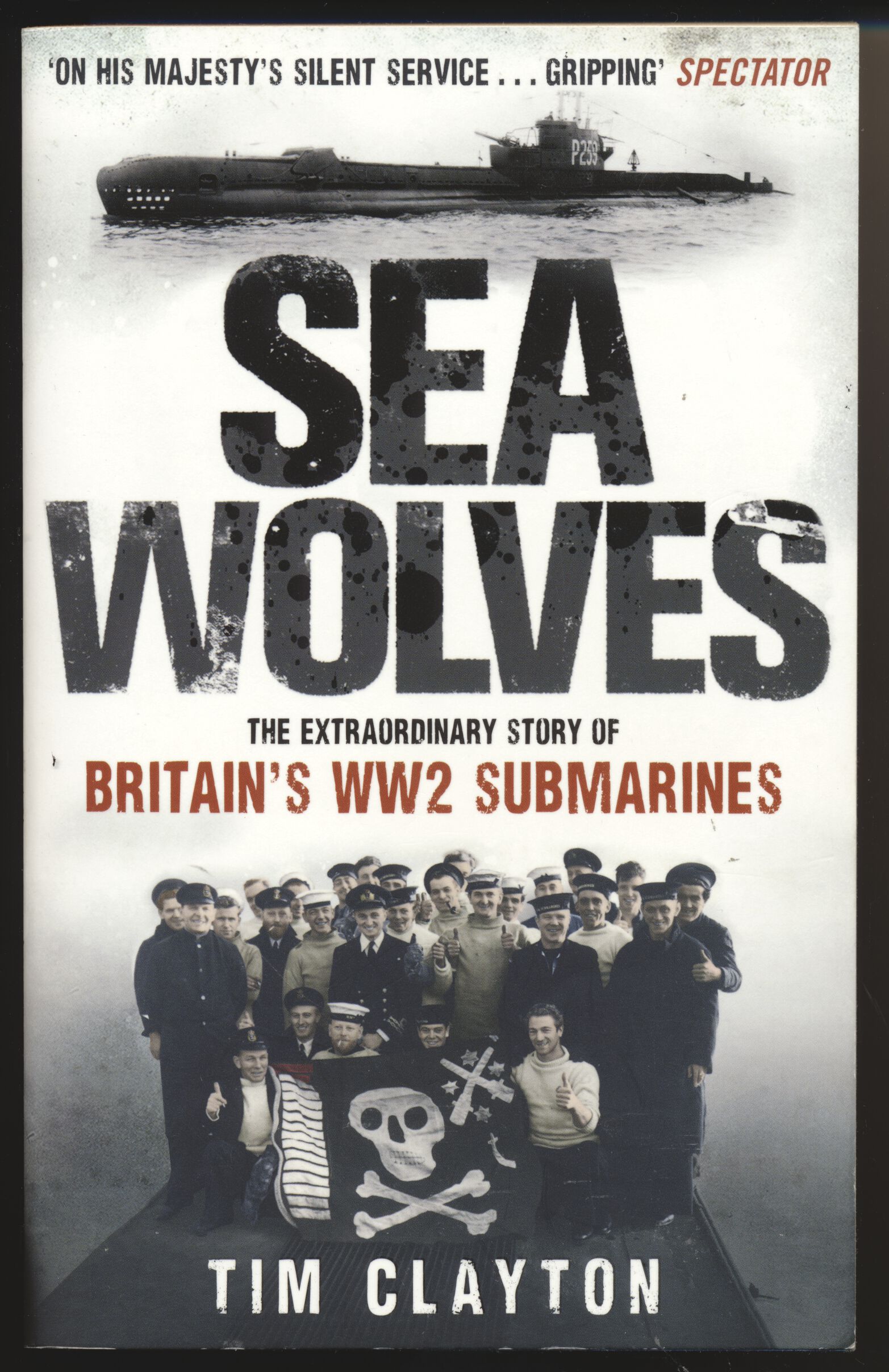 Sea Wolves The Extraordinary Story of Britains WW2 Submarines  - Tim Clayton